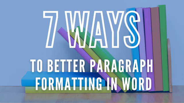 7 ways the paragraph formatting tools in Word can enhance your document design