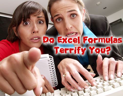 Do Excel formulas terrify you? Do Excel formulas terrify you?